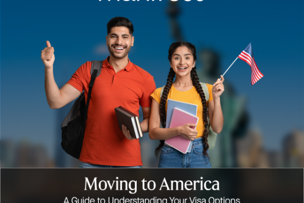 Moving to America: A Guide to Understanding Your Visa Options And Tips for a Successful Move